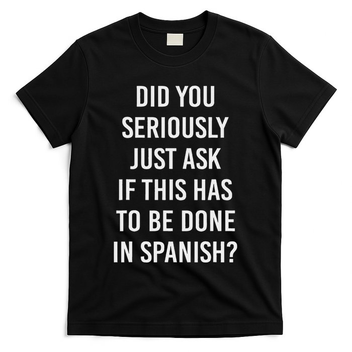 Does It Have To Be Done In Spanish Sarcasm Meme Teacher T-Shirt