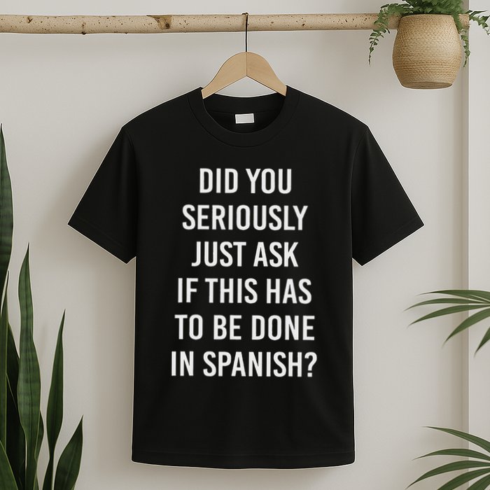 Does It Have To Be Done In Spanish Sarcasm Meme Teacher T-Shirt