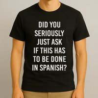 Does It Have To Be Done In Spanish Sarcasm Meme Teacher T-Shirt