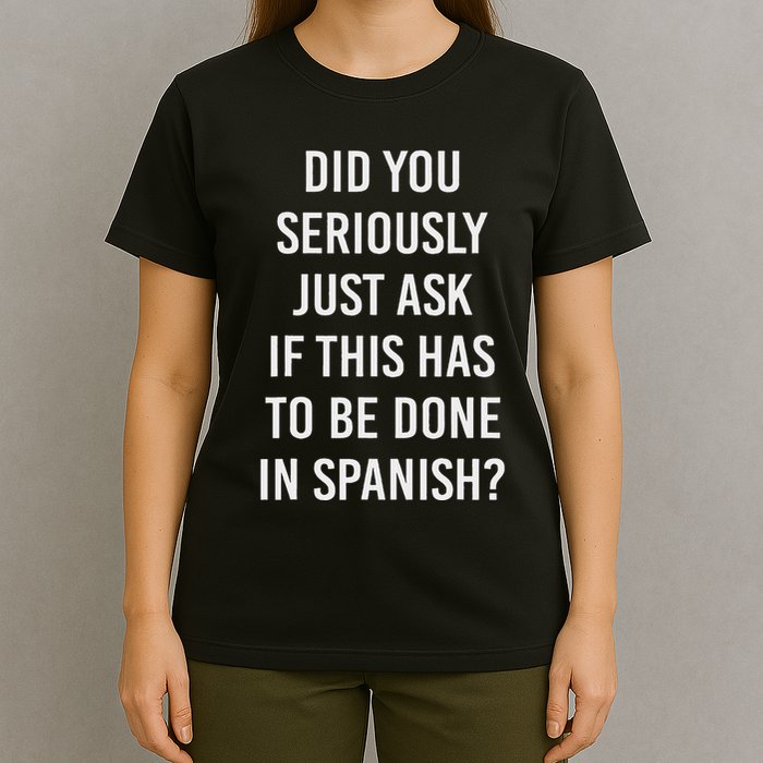 Does It Have To Be Done In Spanish Sarcasm Meme Teacher T-Shirt