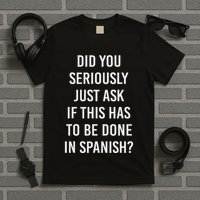 Does It Have To Be Done In Spanish Sarcasm Meme Teacher T-Shirt