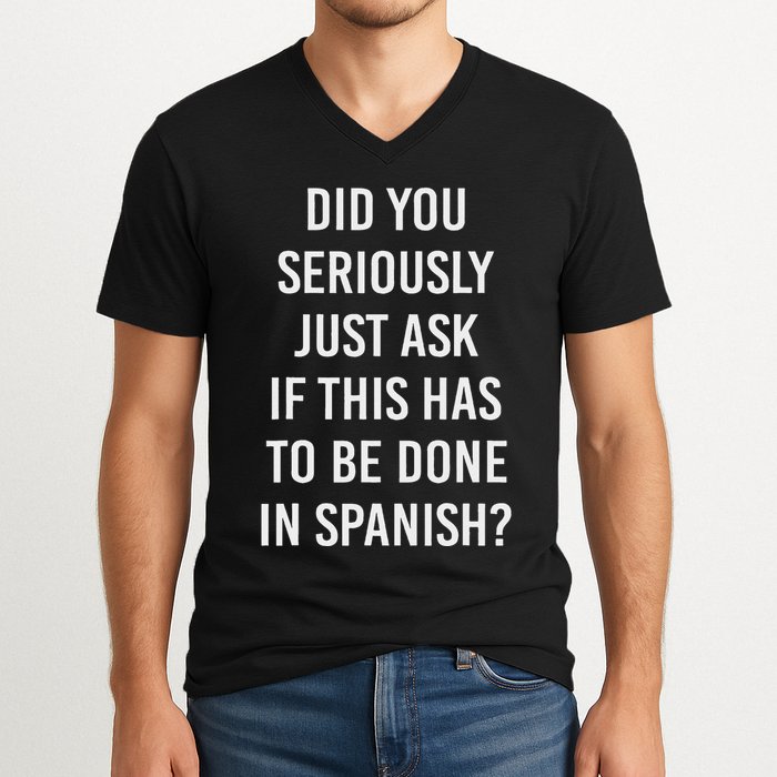 Does It Have To Be Done In Spanish Sarcasm Meme Teacher V-Neck T-Shirt