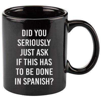 Does It Have To Be Done In Spanish Sarcasm Meme Teacher 11oz C Handle Ceramic Mug