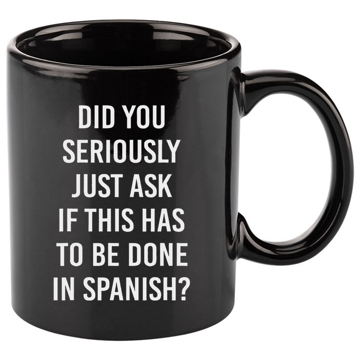 Does It Have To Be Done In Spanish Sarcasm Meme Teacher 11oz C Handle Ceramic Mug