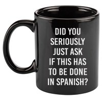 Does It Have To Be Done In Spanish Sarcasm Meme Teacher 11oz C Handle Ceramic Mug
