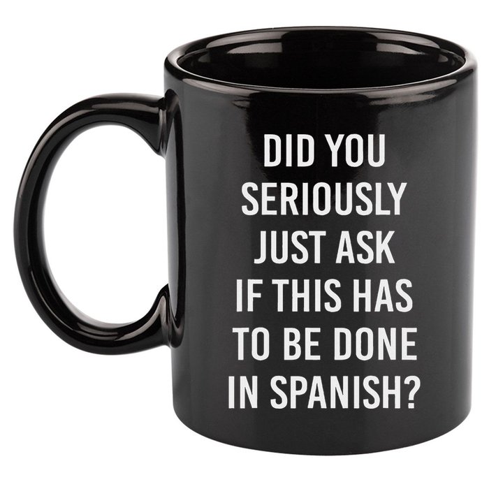 Does It Have To Be Done In Spanish Sarcasm Meme Teacher 11oz C Handle Ceramic Mug