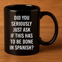Does It Have To Be Done In Spanish Sarcasm Meme Teacher 11oz C Handle Ceramic Mug