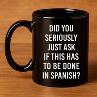 Does It Have To Be Done In Spanish Sarcasm Meme Teacher 11oz C Handle Ceramic Mug