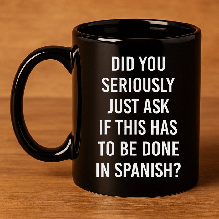 Does It Have To Be Done In Spanish Sarcasm Meme Teacher 11oz C Handle Ceramic Mug