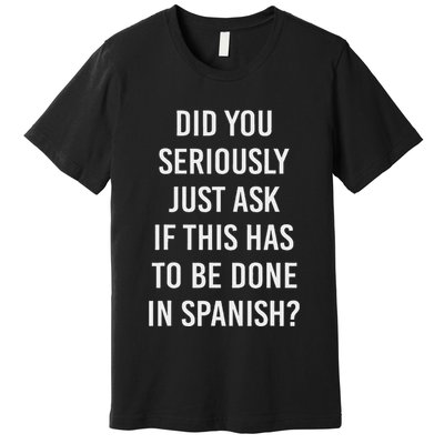 Does It Have To Be Done In Spanish Sarcasm Meme Teacher Premium T-Shirt