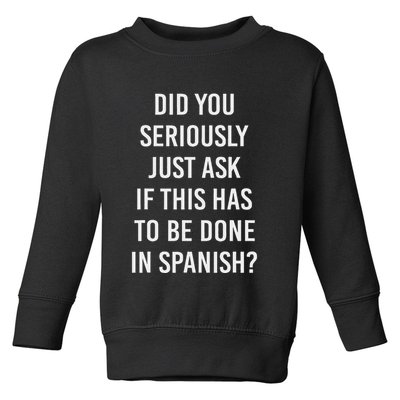 Does It Have To Be Done In Spanish Sarcasm Meme Teacher Toddler Sweatshirt