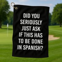 Does It Have To Be Done In Spanish Sarcasm Meme Teacher Golf Towel