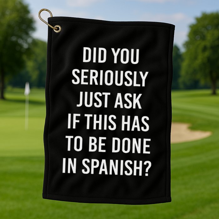 Does It Have To Be Done In Spanish Sarcasm Meme Teacher Golf Towel