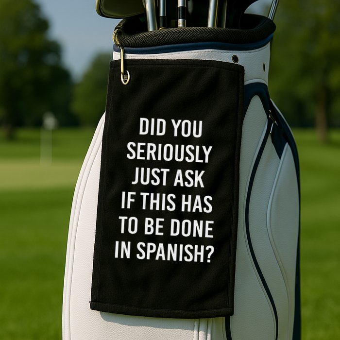 Does It Have To Be Done In Spanish Sarcasm Meme Teacher Golf Towel
