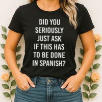Does It Have To Be Done In Spanish Sarcasm Meme Teacher Womens T-Shirt