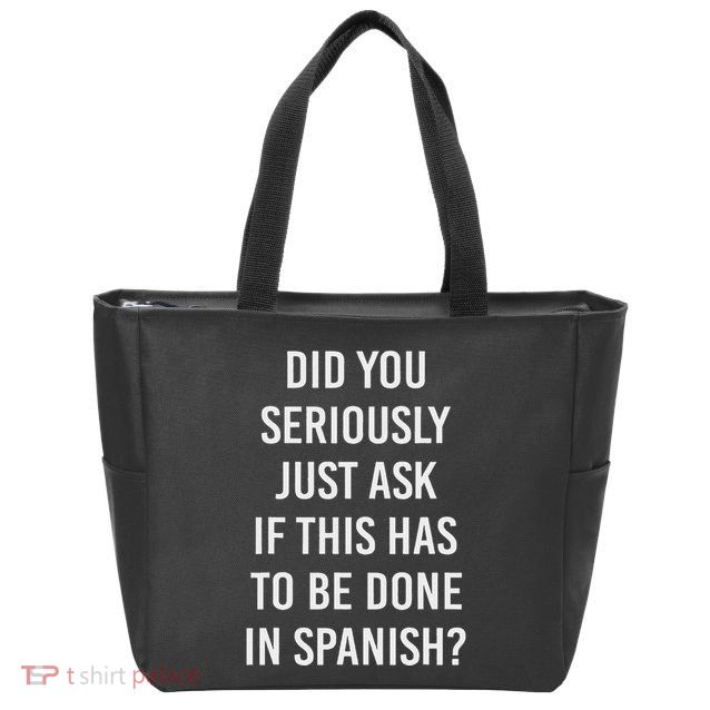 Does It Have To Be Done In Spanish Sarcasm Meme Teacher Zip Tote Bag