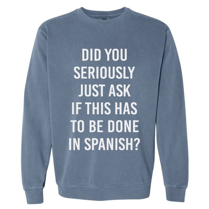 Does It Have To Be Done In Spanish Sarcasm Meme Teacher Garment-Dyed Sweatshirt