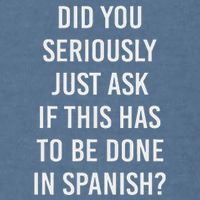 Does It Have To Be Done In Spanish Sarcasm Meme Teacher Garment-Dyed Sweatshirt