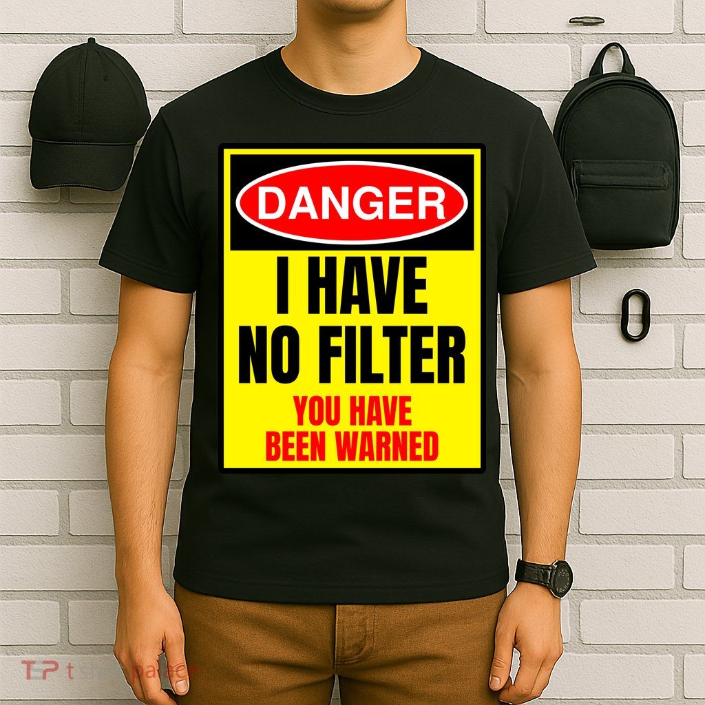 Danger I Have No FIlter T-Shirt