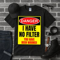 Danger I Have No FIlter Tall T-Shirt