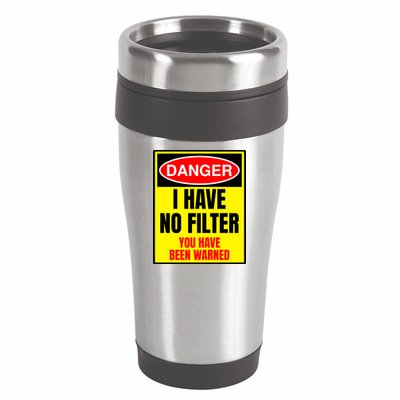 Danger I Have No FIlter 16oz Travel Tumbler