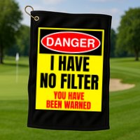 Danger I Have No FIlter Golf Towel