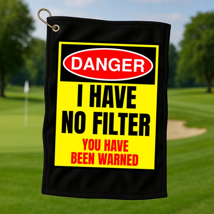 Danger I Have No FIlter Golf Towel