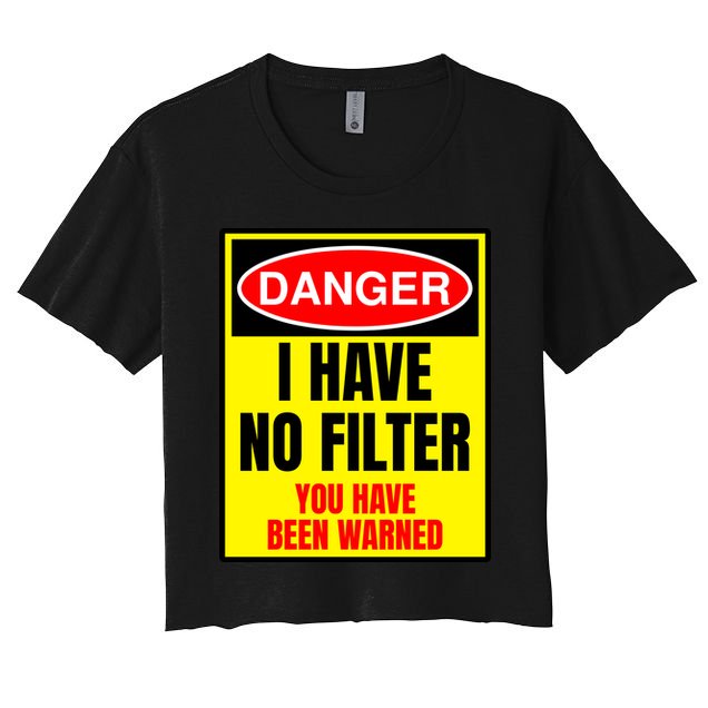Danger I Have No FIlter Crop Top