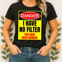 Danger I Have No FIlter Womens T-Shirt