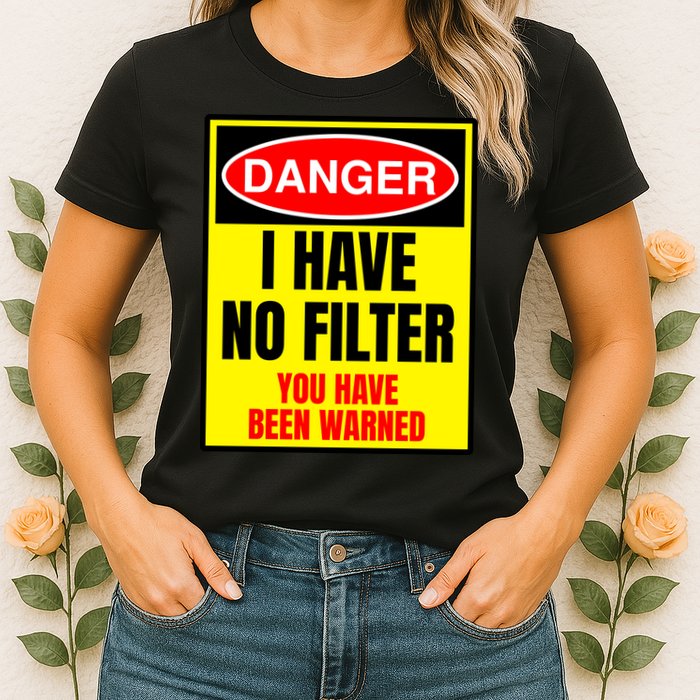 Danger I Have No FIlter Womens T-Shirt