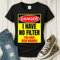 Danger I Have No FIlter Womens T-Shirt