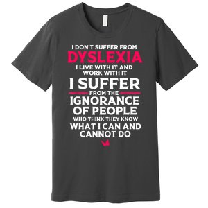 Dyslexic I Have Dyslexia Premium T-Shirt