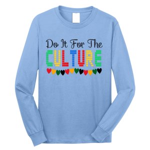 Do It Is For The Cultures Juneteenth Black History Month Great Gift Long Sleeve Shirt