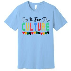 Do It Is For The Cultures Juneteenth Black History Month Great Gift Premium T-Shirt