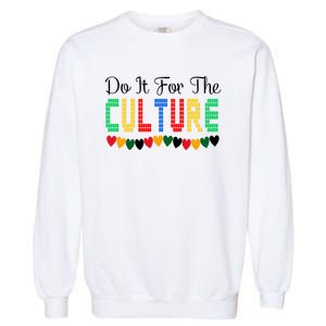 Do It Is For The Cultures Juneteenth Black History Month Great Gift Garment-Dyed Sweatshirt