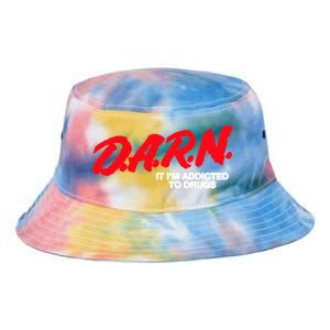 D.A.R.N. It Im Addicted To Drugs Funny Saying Funny Saying Tie Dye Newport Bucket Hat