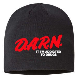 D.A.R.N. It Im Addicted To Drugs Funny Saying Funny Saying Sustainable Beanie