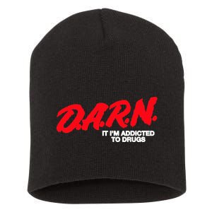 D.A.R.N. It Im Addicted To Drugs Funny Saying Funny Saying Short Acrylic Beanie