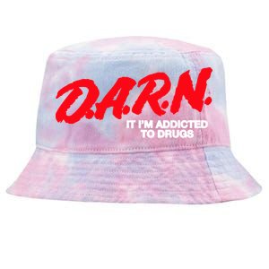 D.A.R.N. It Im Addicted To Drugs Funny Saying Funny Saying Tie-Dyed Bucket Hat