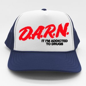 D.A.R.N. It Im Addicted To Drugs Funny Saying Funny Saying Trucker Hat