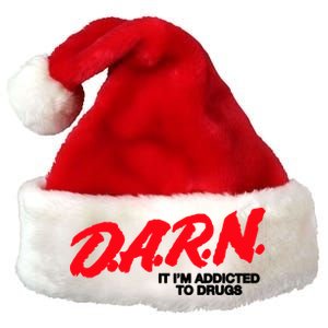 D.A.R.N. It Im Addicted To Drugs Funny Saying Funny Saying Premium Christmas Santa Hat