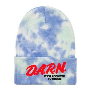 D.A.R.N. It Im Addicted To Drugs Funny Saying Funny Saying Tie Dye 12in Knit Beanie