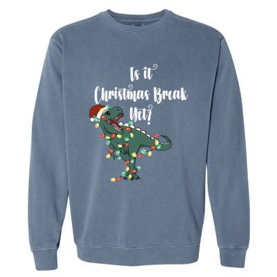 Dinosaur Is It Christmas Break Yet N Funny Trex Christmas Funny Gift Garment-Dyed Sweatshirt