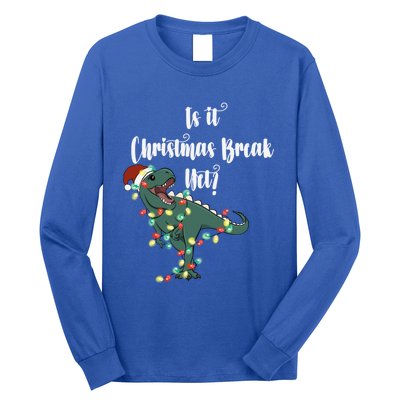 Dinosaur Is It Christmas Break Yet N Funny Trex Christmas Funny Gift Long Sleeve Shirt