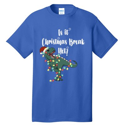 Dinosaur Is It Christmas Break Yet N Funny Trex Christmas Funny Gift Tall T-Shirt