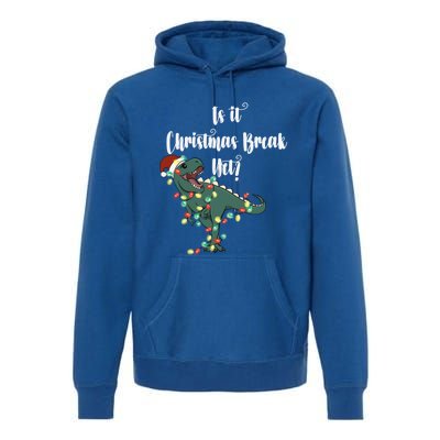 Dinosaur Is It Christmas Break Yet N Funny Trex Christmas Funny Gift Premium Hoodie