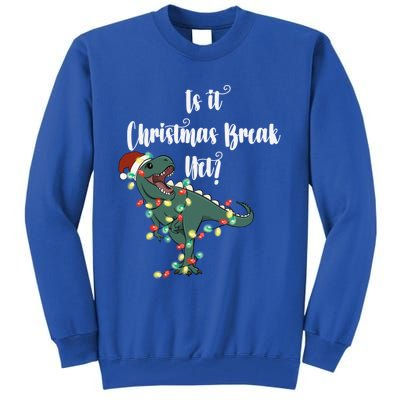 Dinosaur Is It Christmas Break Yet N Funny Trex Christmas Funny Gift Tall Sweatshirt