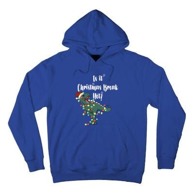 Dinosaur Is It Christmas Break Yet N Funny Trex Christmas Funny Gift Tall Hoodie