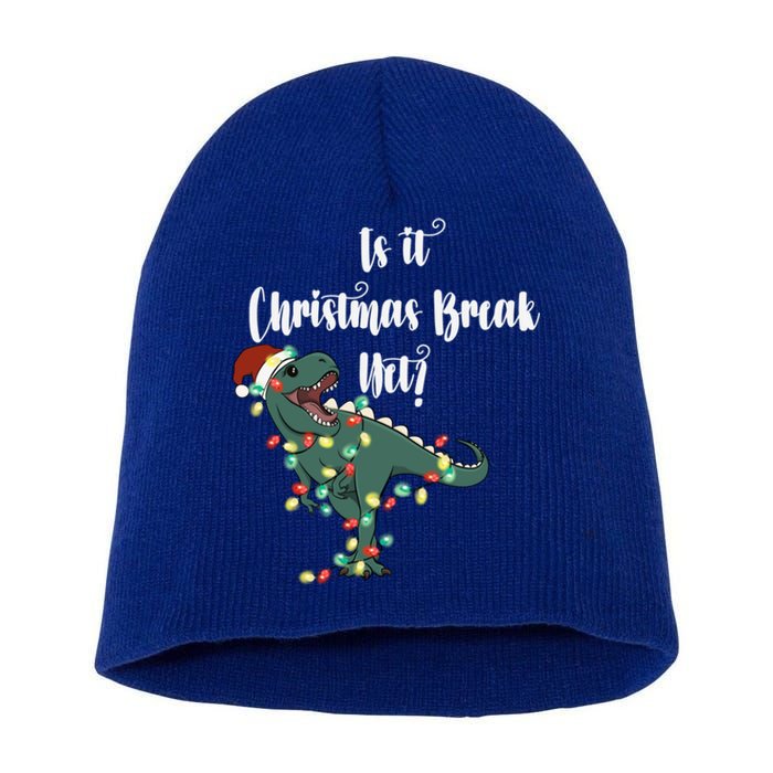 Dinosaur Is It Christmas Break Yet N Funny Trex Christmas Funny Gift Short Acrylic Beanie