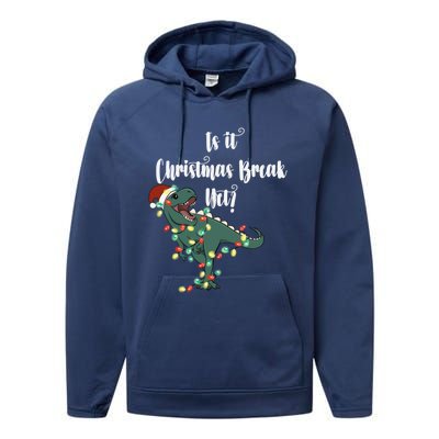 Dinosaur Is It Christmas Break Yet N Funny Trex Christmas Funny Gift Performance Fleece Hoodie